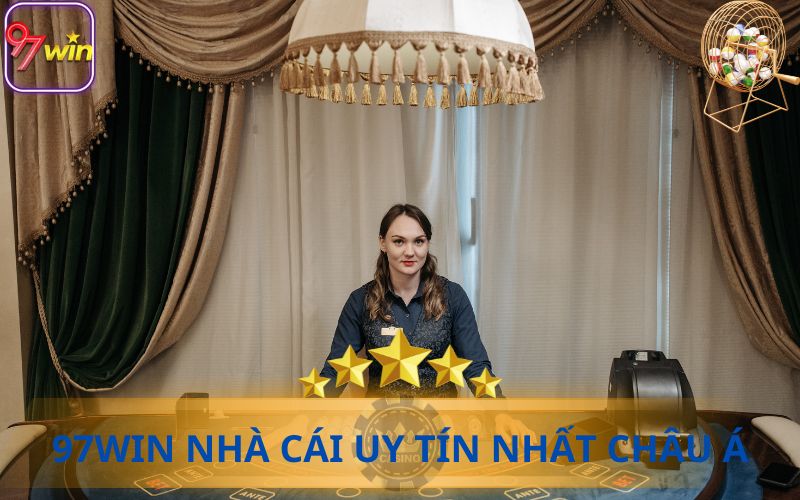 97WIN NHÀ CÁI UY TÍN NHẤT CHÂU Á