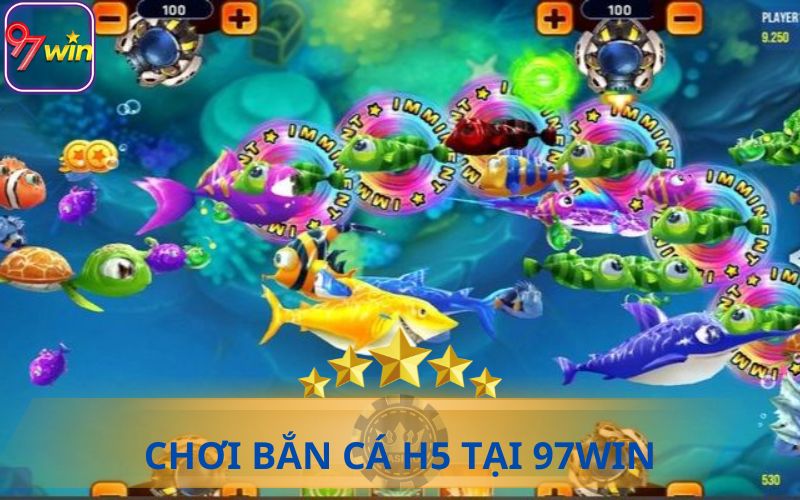 BẮN CÁ H5 CHƠI NGAY TẠI 97WIN