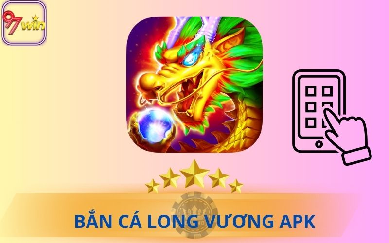 BẮN CÁ LONG VƯƠNG APK