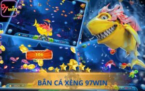 BẮN CÁ XÈNG 97WIN