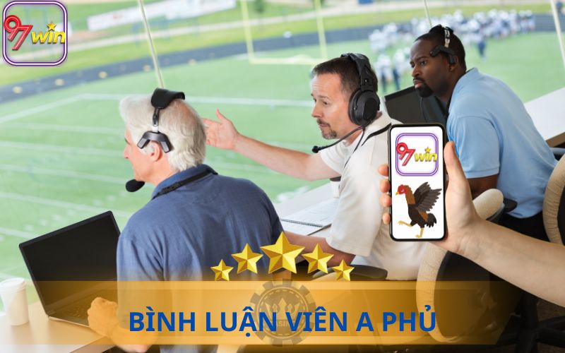 BÌNH LUẬN VIÊN A PHỦ TRỰC TIẾP BÌNH LUẬN ĐÁ GÀ