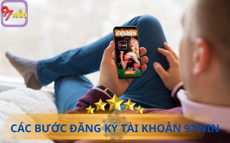 CÁC BƯỚC ĐĂNG KÝ TÀI KHOẢN 97WIN