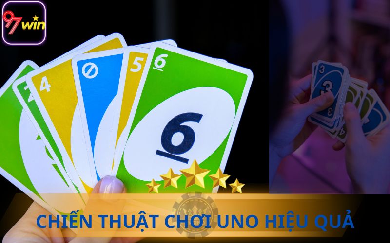 CHIẾN THUẬT CHƠI UNO HIỆU QUẢ TỪ CHUYÊN GIA 97WIN