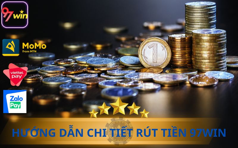 HƯỚNG DẪN CHI TIẾT RÚT TIỀN TỪ NHÀ CÁI 97WIN