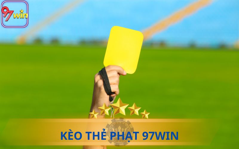 HƯỚNG DẪN CHƠI KÈO THẺ PHẠT TỪ 97WIN