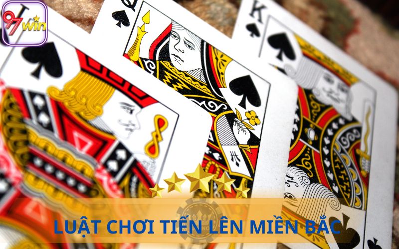 LUẬT CHƠI TIẾN LÊN MIỀN BẮC