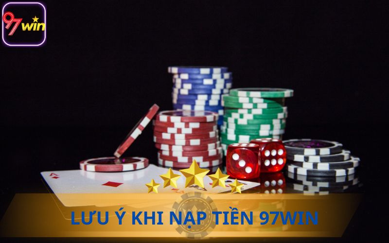 LƯU Ý KHI NẠP TIỀN VÀO TÀI KHOẢN 97WIN