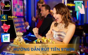 HƯỚNG DẪN RÚT TIỀN 97WIN