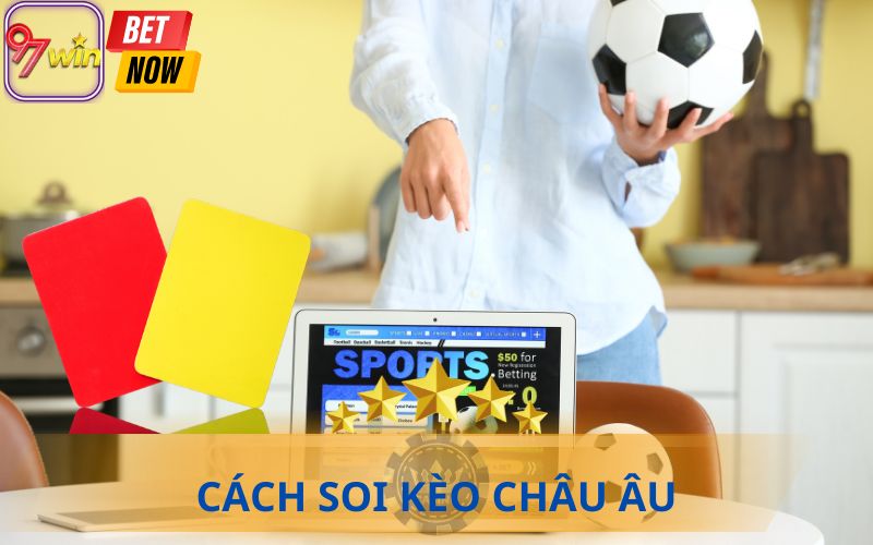 CÁCH SOI KÈO CHÂU ÂU TẠI 97WIN