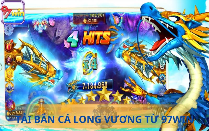 TẢI BẮN CÁ LONG VƯƠNG TỪ 97WIN