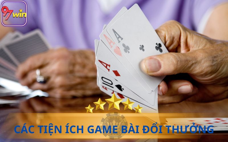 CÁC TIỆN ÍCH GAME BÀI ĐỔI THƯỞNG 97WIN MANG LẠI