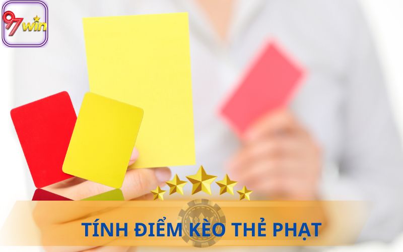 CÁCH TÍNH ĐIỂM KÈO THẺ PHẠT