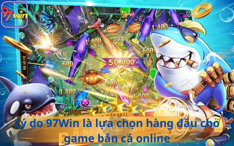 97WIN LỰA CHỌN HÀNG ĐẦU BẮN CÁ ONLINE