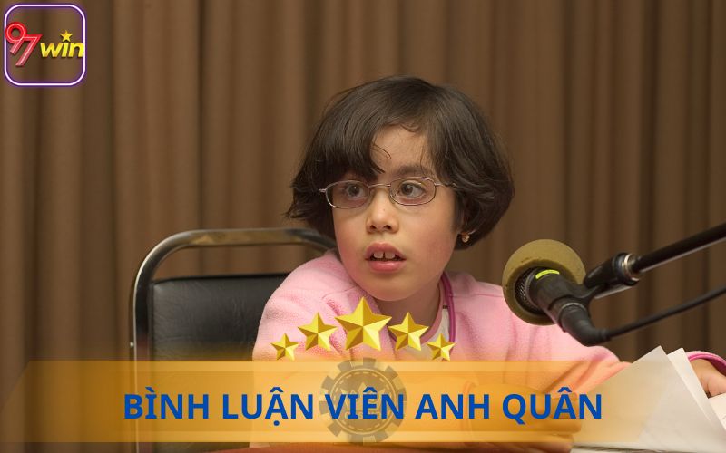 BÌNH LUẬN VIÊN ANH QUÂN 97WIN HẤP DẪN