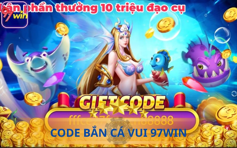 CODE BẮN CÁ VUI 97WIN