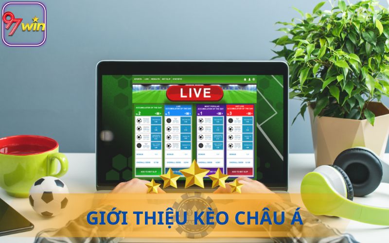 GIỚI THIỆU KÈO CHÂU Á TẠI 97WIN