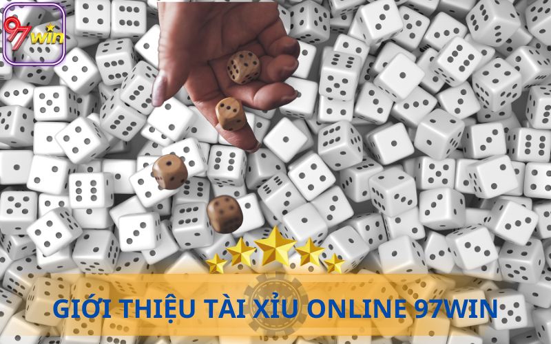 GIỚI THIỆU TÀI XỈU ONLINE TẠI 97WIN