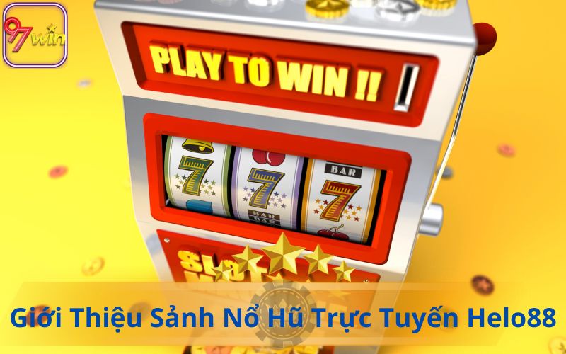 NỔ HŨ TRỰC TUYẾN HELO88 tại 97WIN